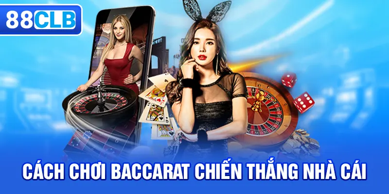 Cách chơi Baccarat chiến thắng nhà cái