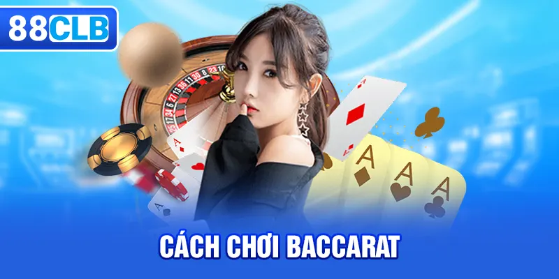 Cách chơi Baccarat