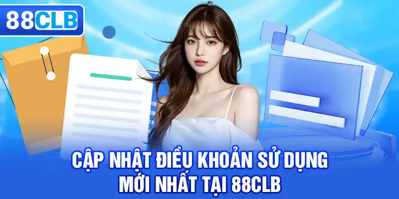 Cập nhật điều khoản sử dụng mới nhất tại 88CLB