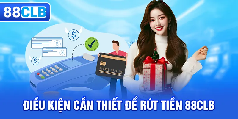 Điều kiện để có thể rút tiền 88CLB