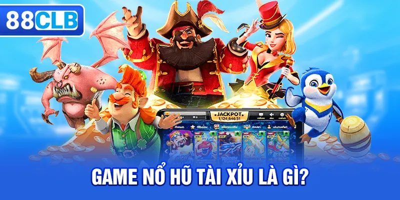 Giới thiệu game nổ hũ tài xỉu