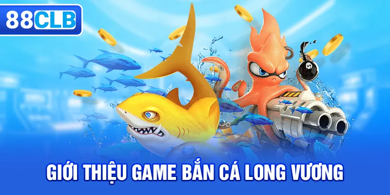 Giới thiệu game bắn cá Long Vương