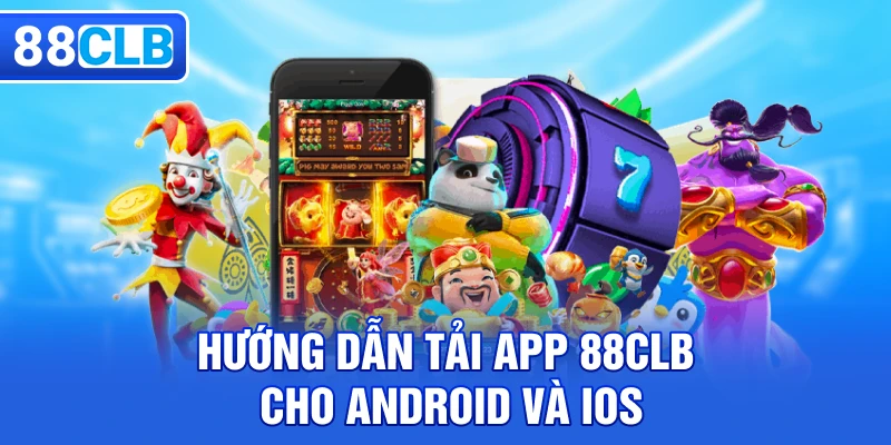 Hướng dẫn tải app 88CLB cho Android và IOS