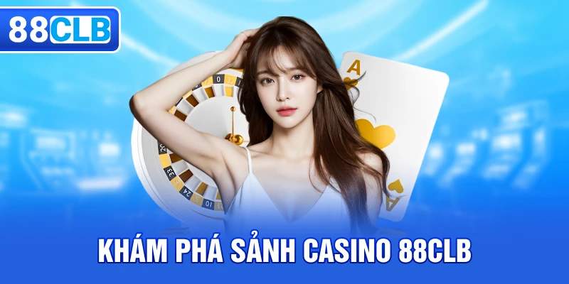 Khám phá sảnh cá cược Casino 88CLB