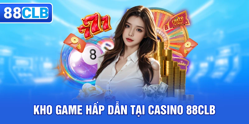 Kho game hấp dẫn tại Casino 88CLB