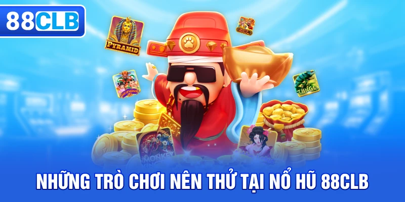 Các tựa game tại nổ hũ 88CLB đáng trải nghiệm