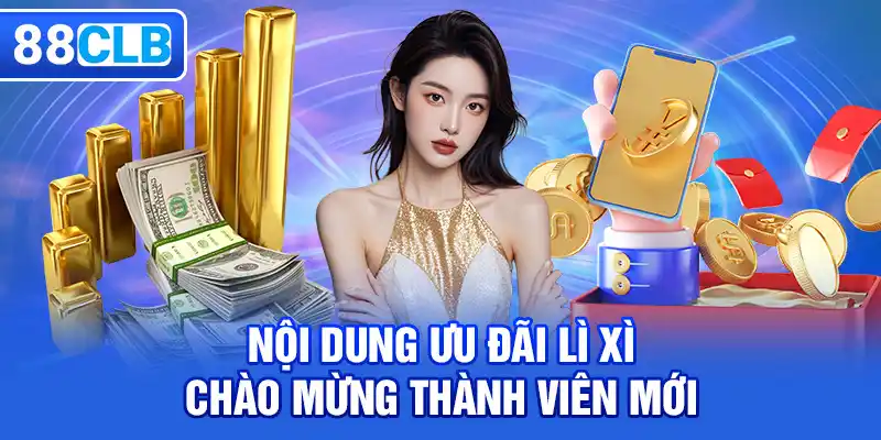 Nội dung của khuyến mãi lì xì chào mừng thành viên mới