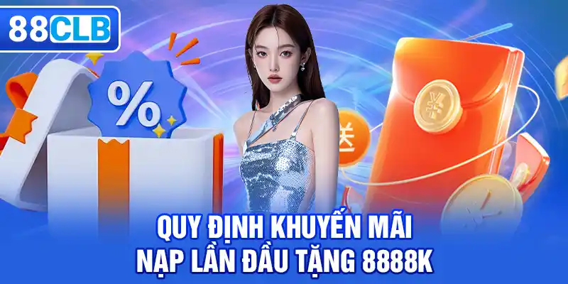 Quy định cần biết của ưu đãi nạp lần đầu tặng 8888K