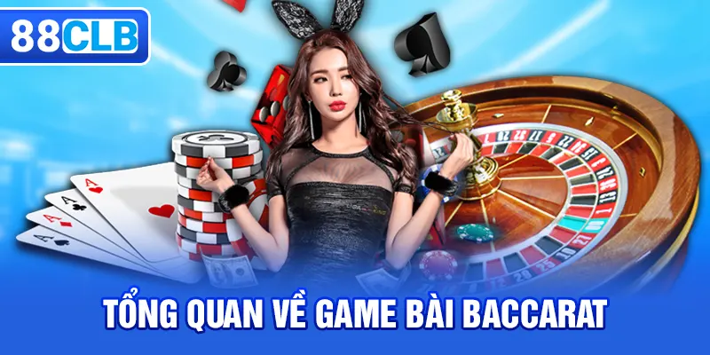 Tổng quan về game bài Baccarat